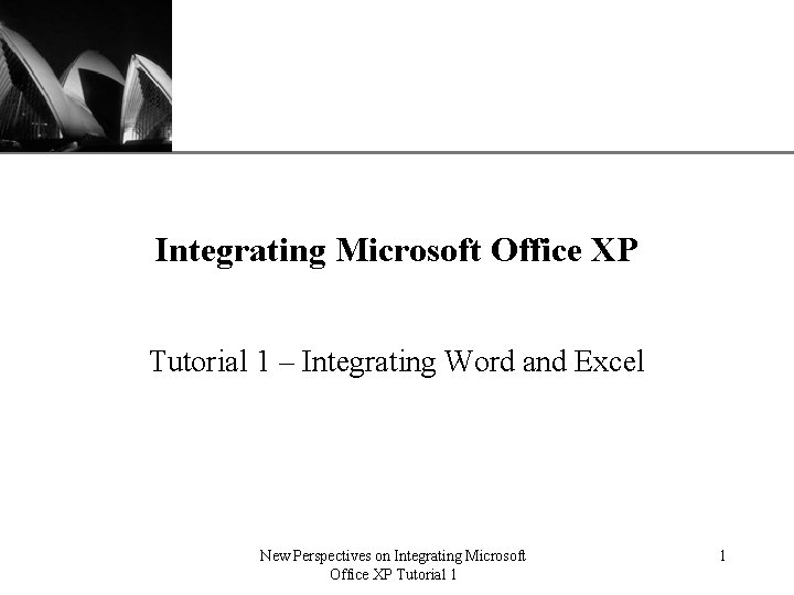 XP Integrating Microsoft Office XP Tutorial 1 – Integrating Word and Excel New Perspectives