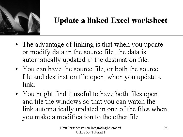 XP Update a linked Excel worksheet • The advantage of linking is that when