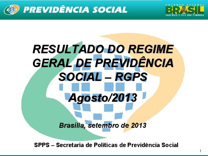 RESULTADO DO REGIME GERAL DE PREVIDÊNCIA SOCIAL – RGPS Agosto/2013 Brasília, setembro de 2013