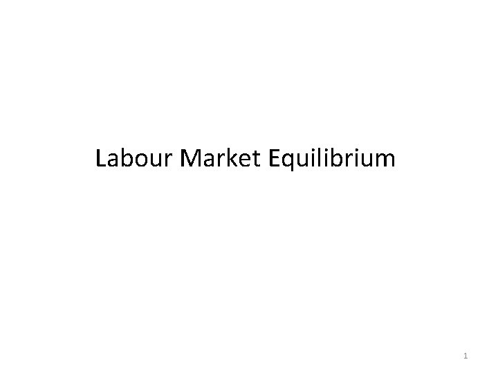 Labour Market Equilibrium 1 