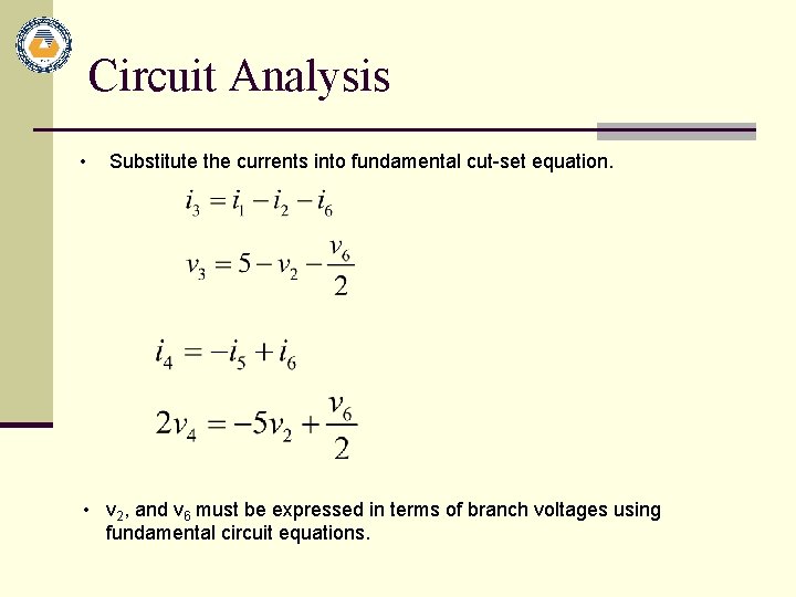 Circuit Analysis • Substitute the currents into fundamental cut-set equation. • v 2, and