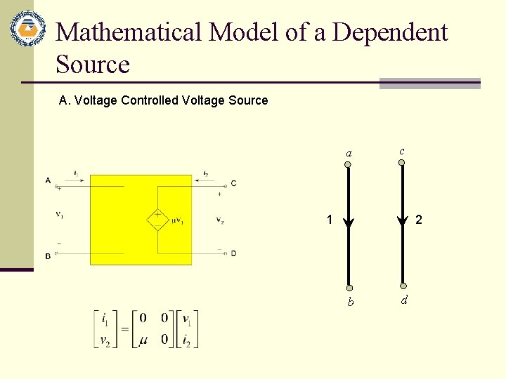 Mathematical Model of a Dependent Source A. Voltage Controlled Voltage Source a c 1