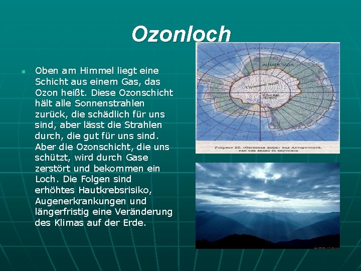 Ozonloch n Oben am Himmel liegt eine Schicht aus einem Gas, das Ozon heißt.