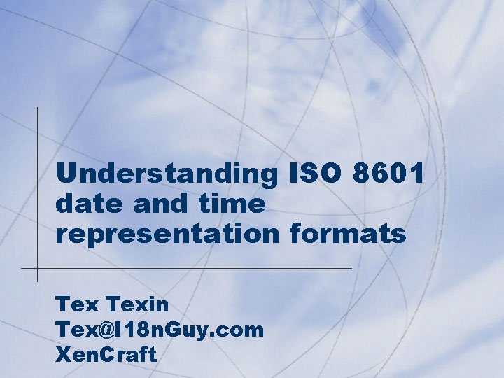 Understanding ISO 8601 date and time representation formats Texin Tex@I 18 n. Guy. com