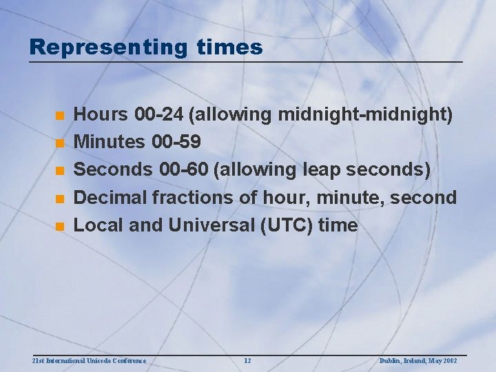 Representing times n n n Hours 00 -24 (allowing midnight-midnight) Minutes 00 -59 Seconds