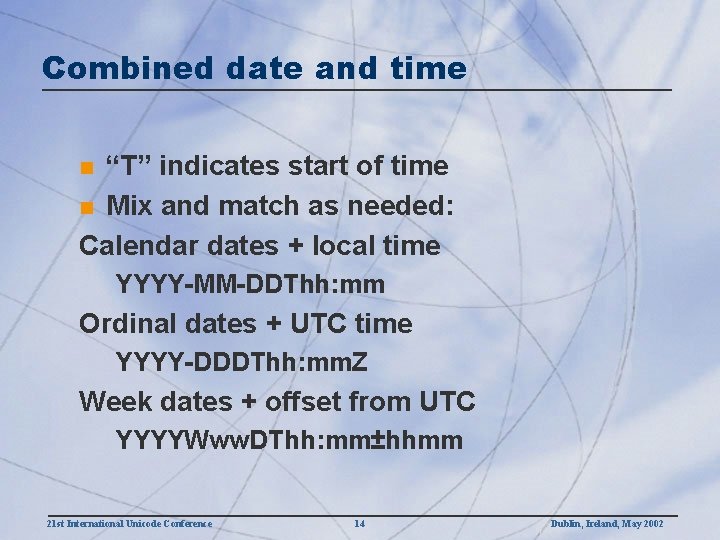 Combined date and time “T” indicates start of time n Mix and match as