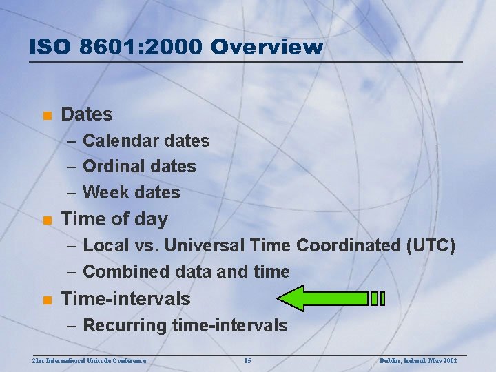 ISO 8601: 2000 Overview n Dates – Calendar dates – Ordinal dates – Week