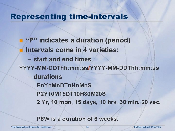 Representing time-intervals n n “P” indicates a duration (period) Intervals come in 4 varieties: