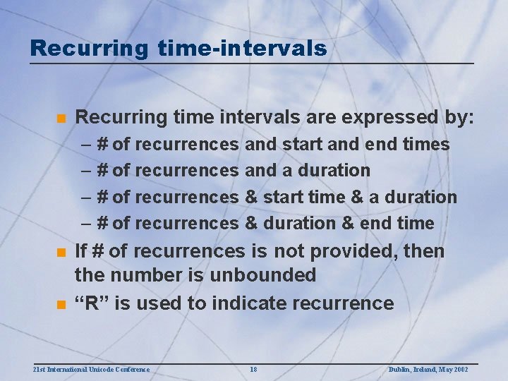 Recurring time-intervals n Recurring time intervals are expressed by: – # of recurrences and