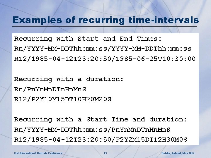 Examples of recurring time-intervals Recurring with Start and End Times: Rn/YYYY-MM-DDThh: mm: ss R