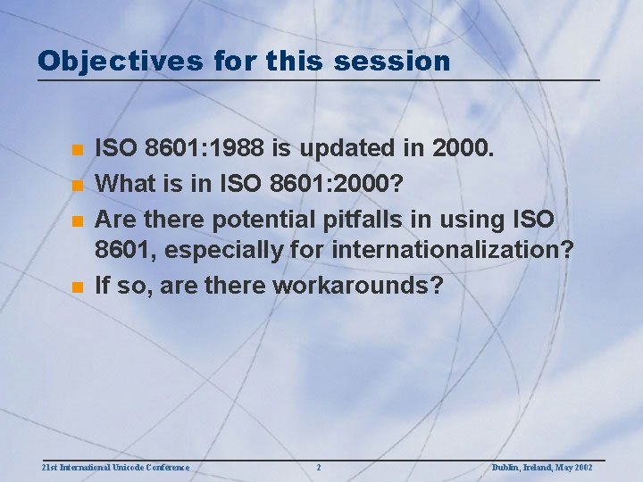 Objectives for this session n n ISO 8601: 1988 is updated in 2000. What