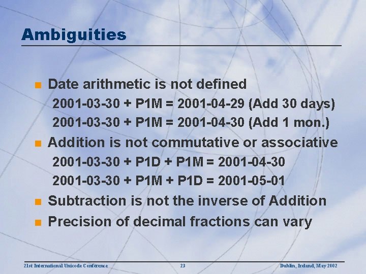 Ambiguities n Date arithmetic is not defined 2001 -03 -30 + P 1 M