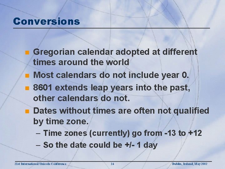 Conversions n n Gregorian calendar adopted at different times around the world Most calendars