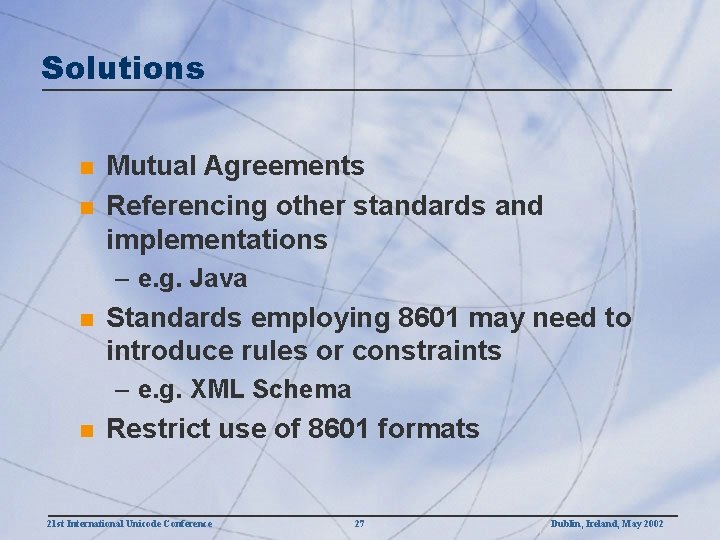 Solutions n n Mutual Agreements Referencing other standards and implementations – e. g. Java