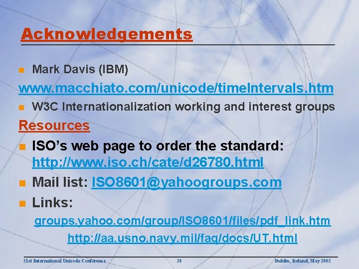 Acknowledgements n Mark Davis (IBM) www. macchiato. com/unicode/time. Intervals. htm n W 3 C
