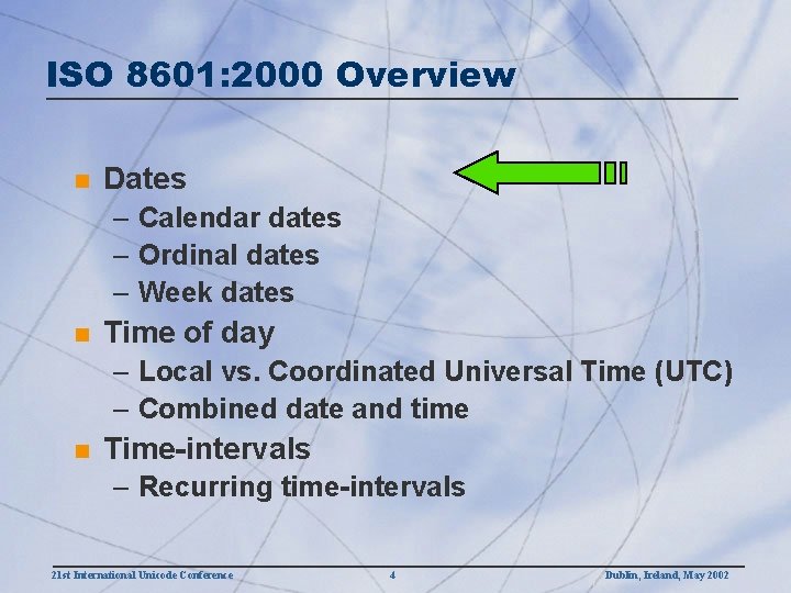 ISO 8601: 2000 Overview n Dates – Calendar dates – Ordinal dates – Week