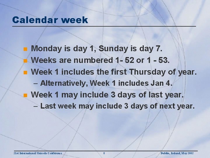Calendar week n n n Monday is day 1, Sunday is day 7. Weeks
