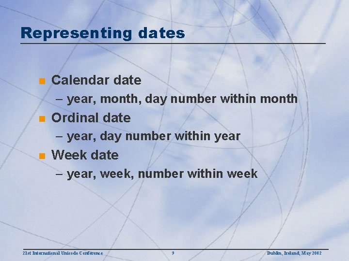 Representing dates n Calendar date – year, month, day number within month n Ordinal