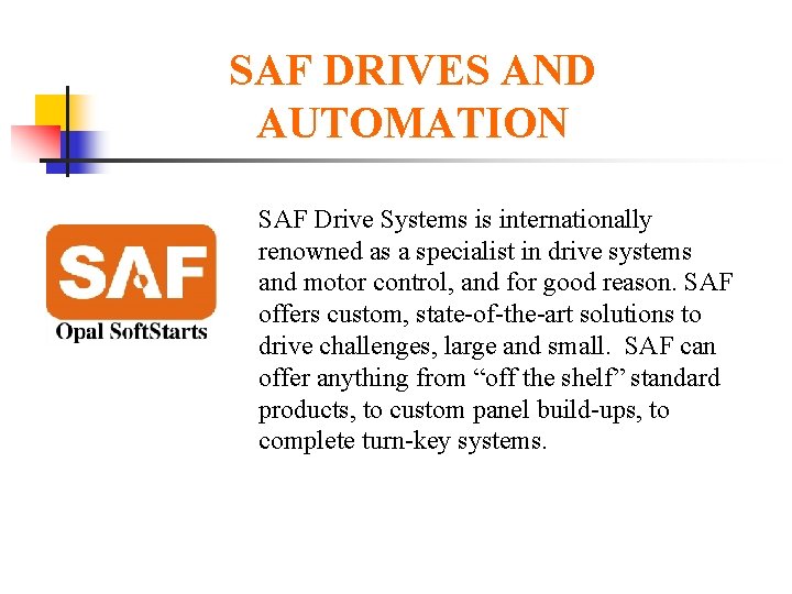 SAF DRIVES AND AUTOMATION SAF Drive Systems is internationally renowned as a specialist in