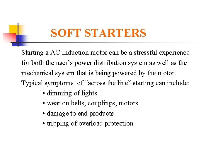 SOFT STARTERS Starting a AC Induction motor can be a stressful experience for both