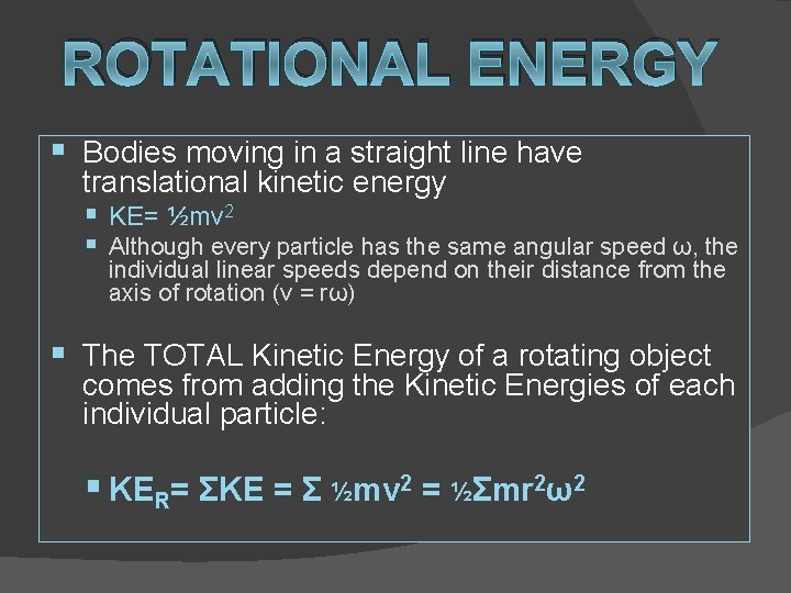 ROTATIONAL ENERGY § Bodies moving in a straight line have translational kinetic energy §