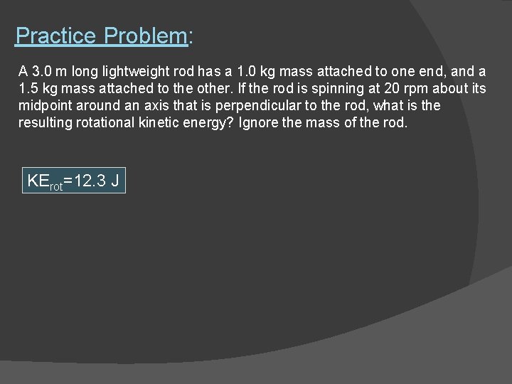 Practice Problem: A 3. 0 m long lightweight rod has a 1. 0 kg