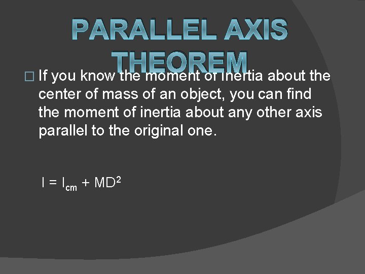 PARALLEL AXIS THEOREM � If you know the moment of Inertia about the center