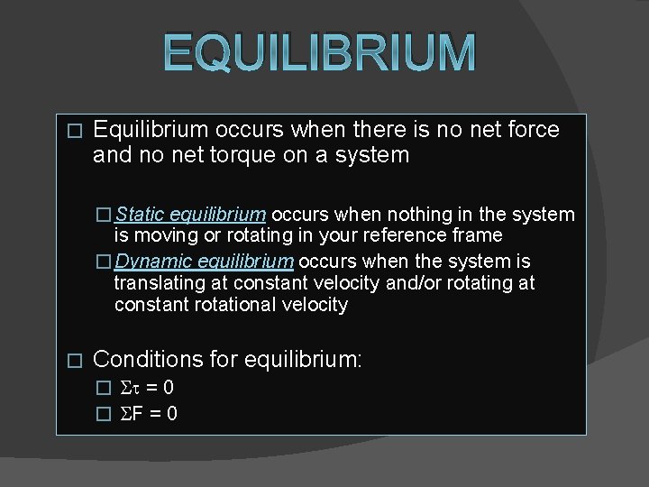 EQUILIBRIUM � Equilibrium occurs when there is no net force and no net torque