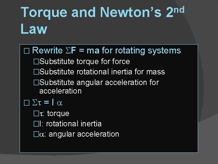 Torque and Newton’s Law nd 2 � Rewrite F = ma for rotating systems