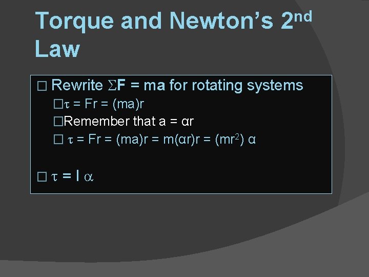 Torque and Newton’s Law nd 2 � Rewrite F = ma for rotating systems