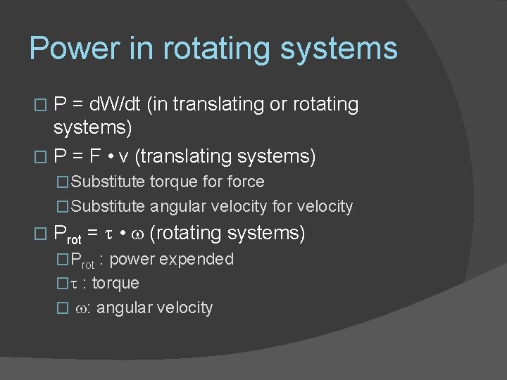 Power in rotating systems P = d. W/dt (in translating or rotating systems) �