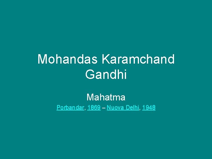 Mohandas Karamchand Gandhi Mahatma Porbandar, 1869 – Nuova Delhi, 1948 