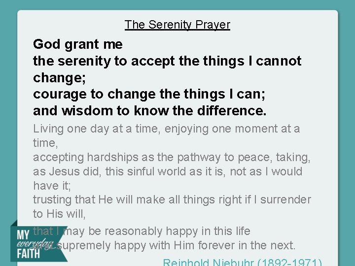 The Serenity Prayer God grant me the serenity to accept the things I cannot