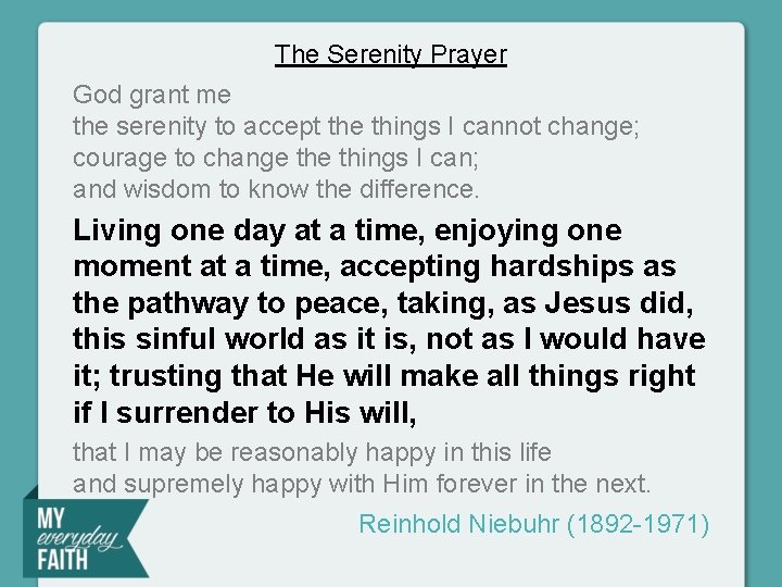 The Serenity Prayer God grant me the serenity to accept the things I cannot