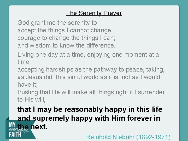 The Serenity Prayer God grant me the serenity to accept the things I cannot