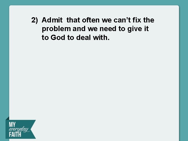 2) Admit that often we can’t fix the problem and we need to give 2) Admit that often we can’t fix the problem and we need to give