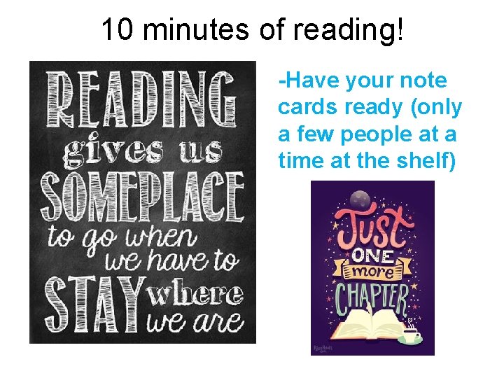 10 minutes of reading! -Have your note cards ready (only a few people at