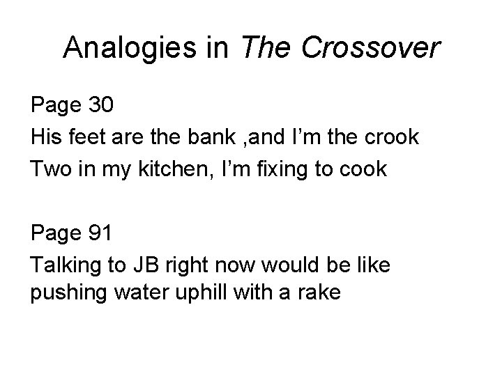 Analogies in The Crossover Page 30 His feet are the bank , and I’m