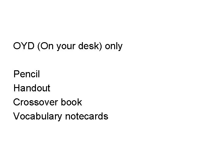 OYD (On your desk) only Pencil Handout Crossover book Vocabulary notecards 