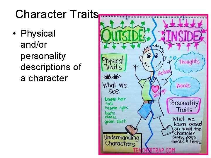 Character Traits • Physical and/or personality descriptions of a character 