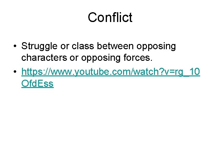 Conflict • Struggle or class between opposing characters or opposing forces. • https: //www.
