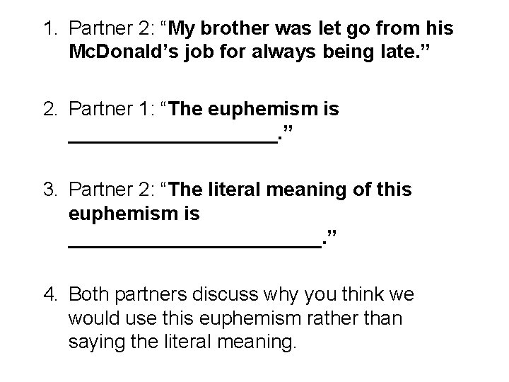 1. Partner 2: “My brother was let go from his Mc. Donald’s job for