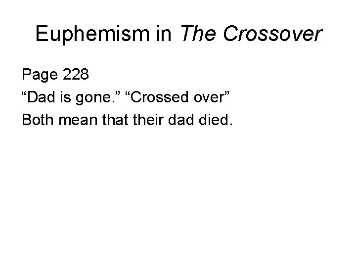 Euphemism in The Crossover Page 228 “Dad is gone. ” “Crossed over” Both mean
