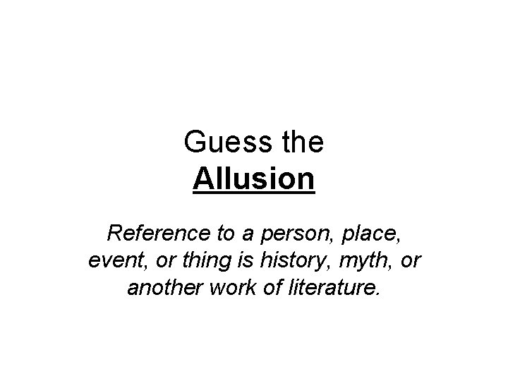 Guess the Allusion Reference to a person, place, event, or thing is history, myth,