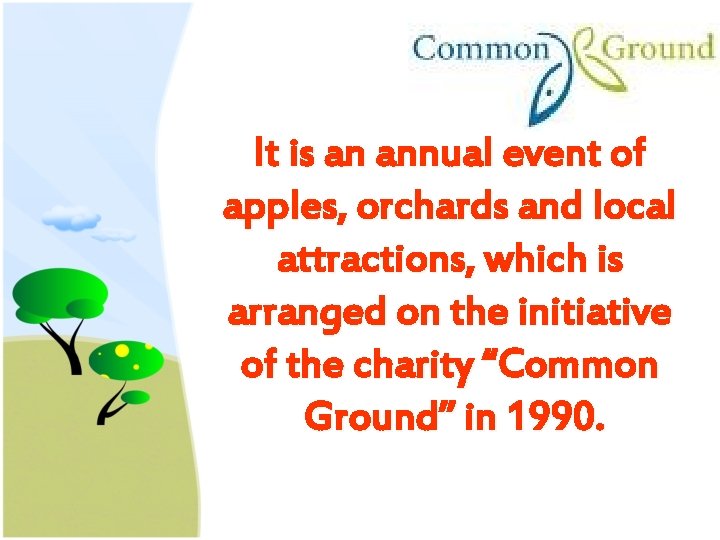 It is an annual event of apples, orchards and local attractions, which is arranged