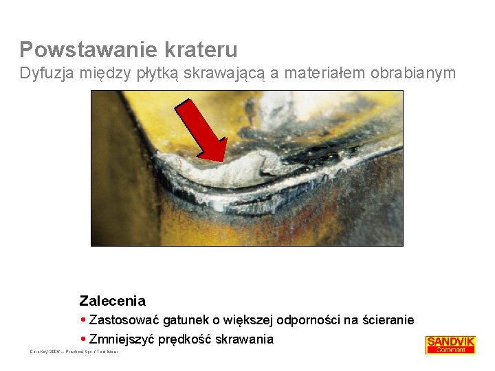 Powstawanie krateru Dyfuzja między płytką skrawającą a materiałem obrabianym Zalecenia Zastosować gatunek o większej