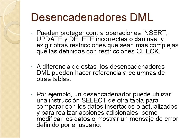 Desencadenadores DML Pueden proteger contra operaciones INSERT, UPDATE y DELETE incorrectas o dañinas, y