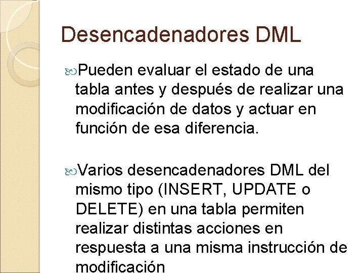 Desencadenadores DML Pueden evaluar el estado de una tabla antes y después de realizar