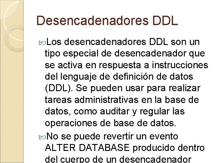 Desencadenadores DDL Los desencadenadores DDL son un tipo especial de desencadenador que se activa