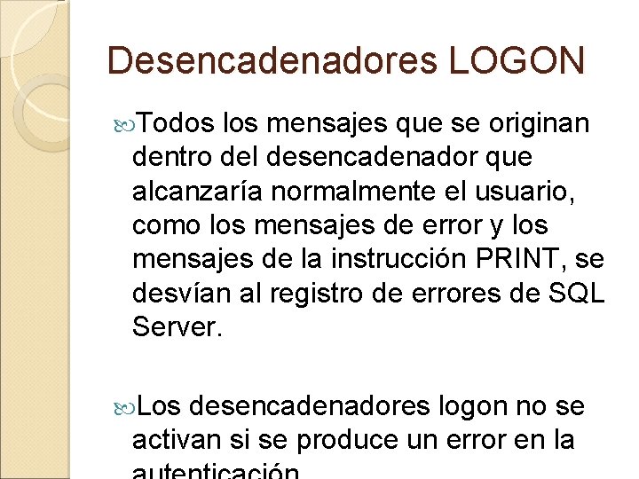 Desencadenadores LOGON Todos los mensajes que se originan dentro del desencadenador que alcanzaría normalmente
